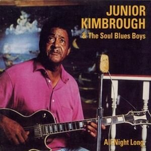 Junior Kimbrough And The Soul Blues Boys - All Night Long