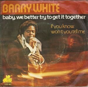 Barry White - Baby, We Better Try To Get It Together / If You Know, Won't You Tell Me