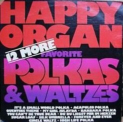 Happy Organ - 12 More Favorite Polkas & Waltzes