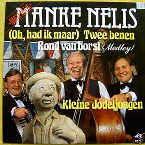 Manke Nelis - (Oh, Had Ik Maar) Twee Benen/ Rond Van Borst (Medley) / Kleine Jodeljongen