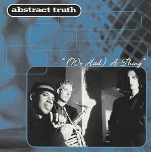 Abstract Truth - (We Had) A Thing