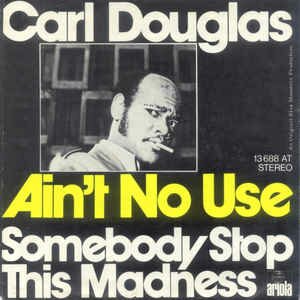 Carl Douglas - Ain't No Use