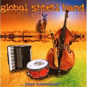 Global Shtetl Band - ... Plays Kukaratshas