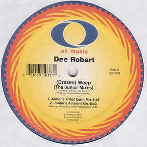 Dee Robert - (Brazen) Weep (The Junior Mixes)