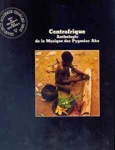 Aka (11) - Centrafrique Anthologie De La Musique Des Pygmées Aka