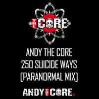 Andy The Core - 250 Suicide Ways (Paranormal Mix)