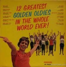  - 12 Greatest Golden Oldies In The Whole World Ever