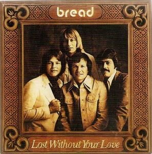 Bread - Lost Without Your Love