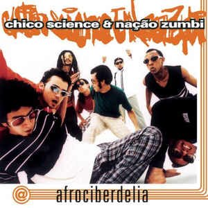 Chico Science & Nação Zumbi - Afrociberdelia