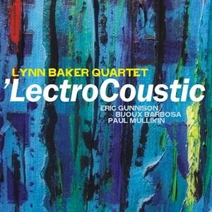 Lynn Baker Quartet - 'LectroCoustic