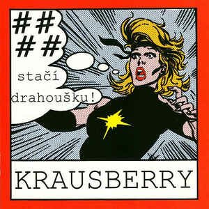 Krausberry - #### Stačí Drahoušku!