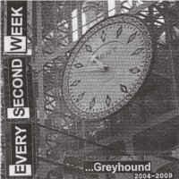 Every Second Week - ...Greyhound 2004-2009