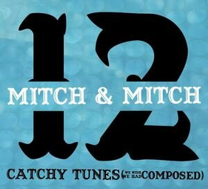 Mitch & Mitch - 12 Catchy Tunes (We Wish We Had Composed)