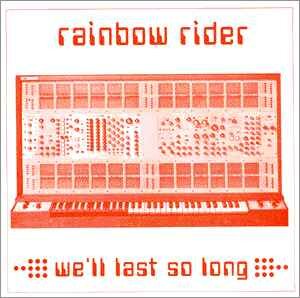 Rainbow Rider - We’ll Last So Long