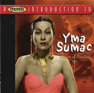 Yma Sumac - A Proper Introduction To Yma Sumac - Queen Of Exotica